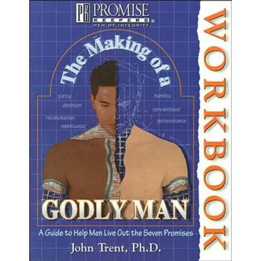 The Making of a Godly Man: A Guide to Help Men Live Out the Seven Promises