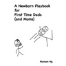 A Newborn Playbook for First Time Dads (and Moms)