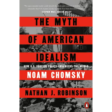 The Myth of American Idealism: How U.S. Foreign Policy Endangers the World