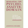 Reshaping the Psychoanalytic Domain: The Work of Melanie Klein, W.R.D. Fairbairn, & D.W. Winnicott