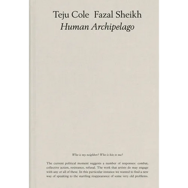 Fazal Sheikh & Teju Cole: Human Archipelago