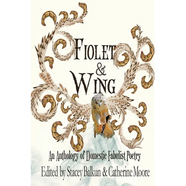 Fiolet & Wing: An Anthology of Domestic Fabulist Poetry