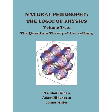Natural Philosophy: The Logic of Physics: Volume 2: The Quantum Theory of Everything
