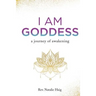 I AM Goddess: A journey of awakening