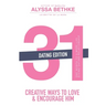 31 Creative Ways to Love and Encourage Him (Dating Edition): One Month To a More Life Giving Relationship (31 Day Challenge) (Volume 2)