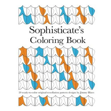 Sophisticate's Coloring Book: 20 ready-to-color original tessellation pattern designs by Jimmy Hines