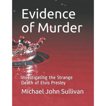 Evidence of Murder: Investigating the Strange Death of Elvis Presley