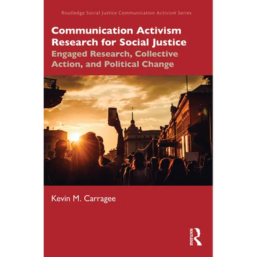Communication Activism Research for Social Justice: Engaged Research, Collective Action, and Political Change