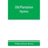 Old plantation hymns; a collection of hitherto unpublished melodies of the slave and the freedman, with historical and descriptive notes