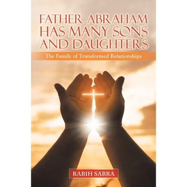 Father Abraham Has Many Sons and Daughters: The Family of Transformed Relationships