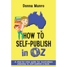 How to Self-Publish in Oz: A step-by-step guide for Australians planning to self-publish a book