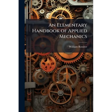 An Elementary Handbook of Applied Mechanics