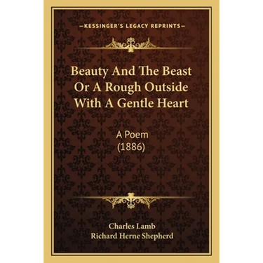 Beauty And The Beast Or A Rough Outside With A Gentle Heart: A Poem (1886)