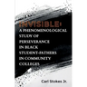 Invisible: A Phenomenological Study of Perseverance in Black Student-Fathers in Community Colleges