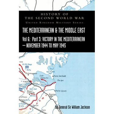 Mediterranean and Middle East Volume VI: Victory in the Mediterranean Part III, November 1944 to May 1945. HISTORY OF THE SECOND WORLD WAR: UNITED KIN