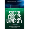 Soccer Coaches University: The Coaching Files Volume 1