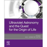 Ultraviolet Astronomy and the Quest for the Origin of Life
