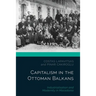 Capitalism in the Ottoman Balkans: Industrialisation and Modernity in Macedonia