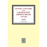 History and Records of the Charleston Orphan House, 1790-1860.