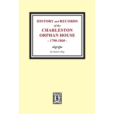 History and Records of the Charleston Orphan House, 1790-1860.