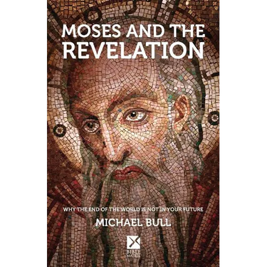 Moses and the Revelation: Why the end of the world is not in your future