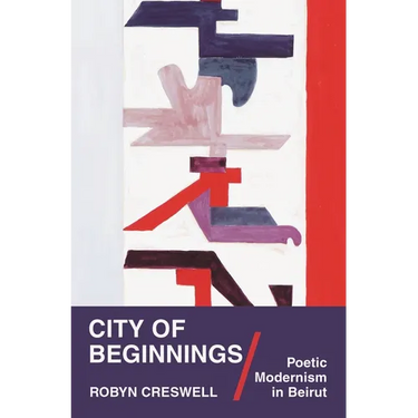 City of Beginnings: Poetic Modernism in Beirut
