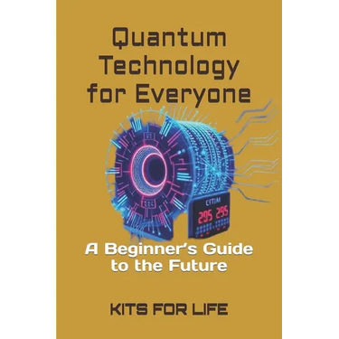 Quantum Technology for Everyone: A Beginner's Guide to the Future