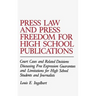 Press Law and Press Freedom for High School Publications: Court Cases and Related Decisions Discussing Free Expression Guarantees and Limitations for
