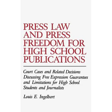 Press Law and Press Freedom for High School Publications: Court Cases and Related Decisions Discussing Free Expression Guarantees and Limitations for