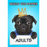 Would You Rather Book for Adults: Silly, Challenging, and Downright Hilarious Questions Game for Adults