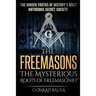 The Freemasons - The Mysterious Roots of Freemasonry: Hidden Truths of History's Most Notorious Secret Society