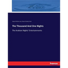 The Thousand And One Nights: The Arabian Nights' Entertainments