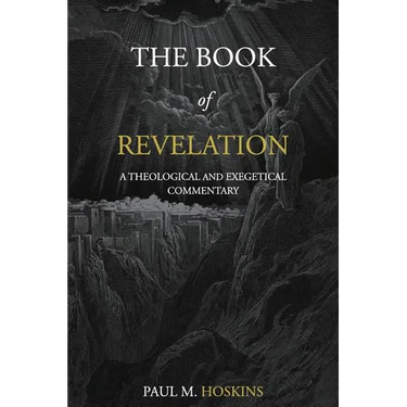 The Book of Revelation: A Theological and Exegetical Commentary