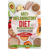 Anti-Inflammatory Diet for Beginners: Planted Based and Hight Protein Nutrition Guide (with 100+ Delicious Recipes)