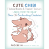 Cute Chibi Mythical Beasts & Magical Monsters: Learn How to Draw Over 60 Enchanting Creatures