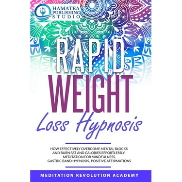 Rapid Weight Loss Hypnosis: How Effectively Overcome Mental Blocks and Burn Fat and Calories Effortlessly: Meditation for Mindfulness, Gastric Ban