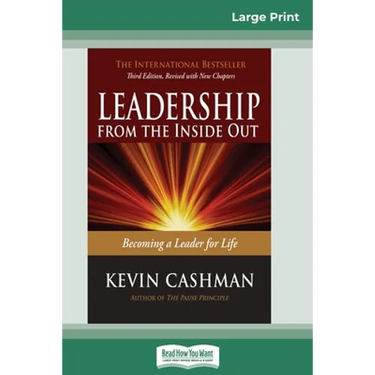 Leadership from the Inside Out: Becoming a Leader for Life (Third Edition) (16pt Large Print Edition)