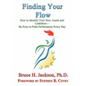 Finding Your Flow - How to Identify Your Flow Assets and Liabilities - The Keys to Peak Performance Every Day