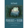Pathologies of Reason: On the Legacy of Critical Theory