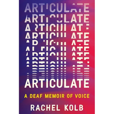 Articulate: A Deaf Memoir of Voice
