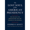 The Lost Soul of the American Presidency: The Decline Into Demagoguery and the Prospects for Renewal