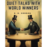 Quiet Talks with World Winners