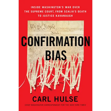 Confirmation Bias: Inside Washington's War Over the Supreme Court, from Scalia's Death to Justice Kavanaugh