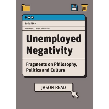 Unemployed Negativity: Fragments on Philosophy, Politics, and Culture
