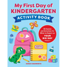 My First Day of Kindergarten Activity Book: 55+ Games and Activities for What to Expect on Your Big Day
