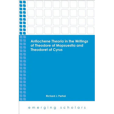 Antiochene Theria in the Writings of Theodore of Mopsuestia and Theodoret of Cyrus