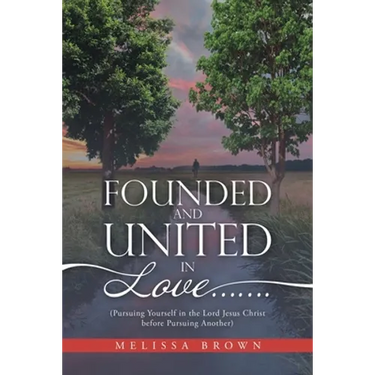 Founded and United in Love.......: (Pursuing Yourself in the Lord Jesus Christ Before Pursuing Another)