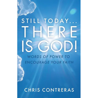 Still Today...There Is God!: Words of Power to Encourage Your Faith
