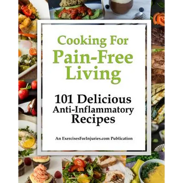 Cooking for Pain-Free Living: 101 Delicious Anti-Inflammatory Recipes