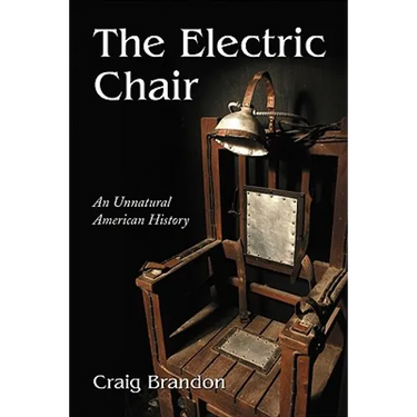 The Electric Chair: An Unnatural American History